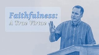 Faithfulness: A True Virtue - Tim Conway