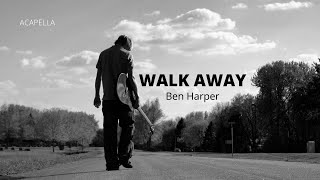 Walk away - Ben Harper (Acapella)