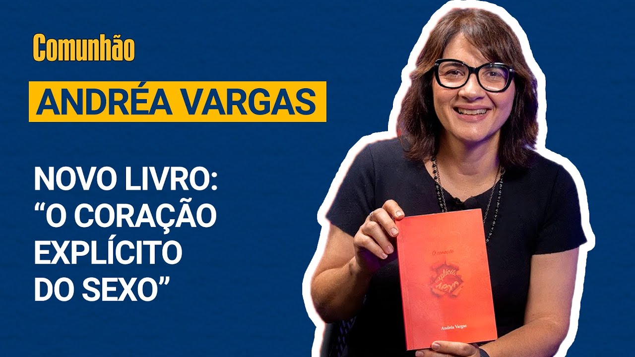 Comunhão Entrevista - Andréa Vargas - O livro "O Coração Explícito do Sexo"