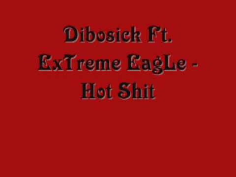 Dibosick Ft. ExTreme EagLe - Hot Shit