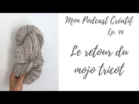 Mon Podcast Créatif - Ep. 44 - Le retour du mojo tricot