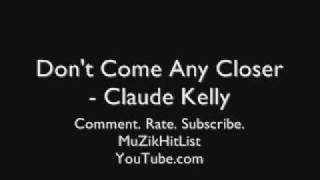 Don&#39;t Come Any Closer - Claude Kelly [HQ]