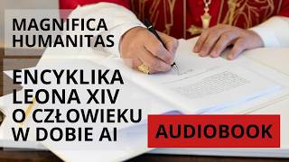 AUDIOBOOK Leon XIV, Encyklika Magnifica humanitas, troska o człowieka w dobie AI
