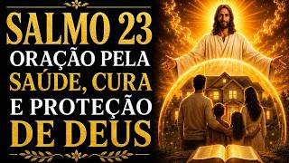 SALMO 23 | ORAÇÃO PELA SAÚDE, CURA E PROTEÇÃO DE DEUS