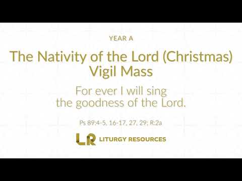 The Nativity of the Lord (Christmas) - At the Vigil Mass: Psalm 89 - For Ever I Will Sing [YEAR A]