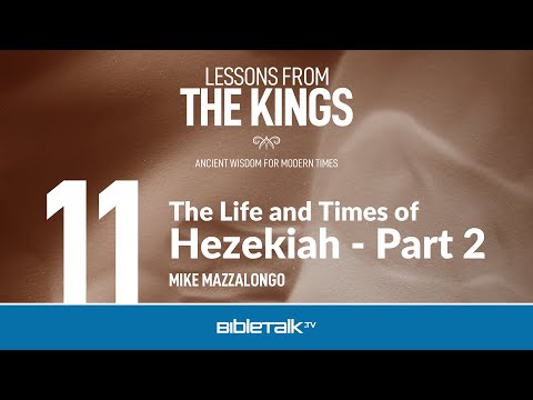 The Life and Times of Hezekiah: Part 2 – Mike Mazzalongo | BibleTalk.tv