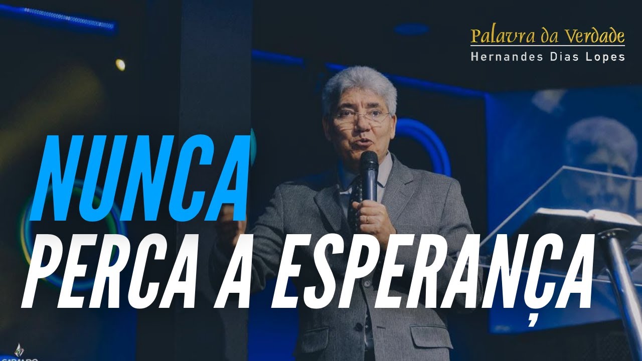 NUNCA PERCA A ESPERANÇA - Hernandes Dias Lopes