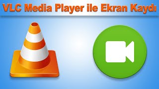 VLC Media Player ile Ekran Kaydı Nasıl Yapılır?
