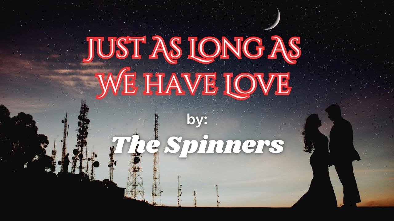 Just As Long As We have Love - by The Spinners (1974) (Lyrics video) #lovesong #lyricsvideo #lyrics
