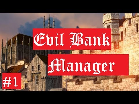 Let's Play: Evil Bank Manager Part 1: "A Poor Bank's Start"