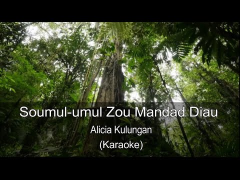 Soumul umul Zou Mandad Diau – Alicia Kulungan (Tanpa Vocal)