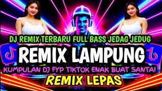 Download lagu REMIX LAMPUNG YANG LAGI VIRAL/TRENDING REMIX LAMPUNG TERBARU 2025/REMIX LAMPUNG MUSIK LEPAS ALABAR mp3