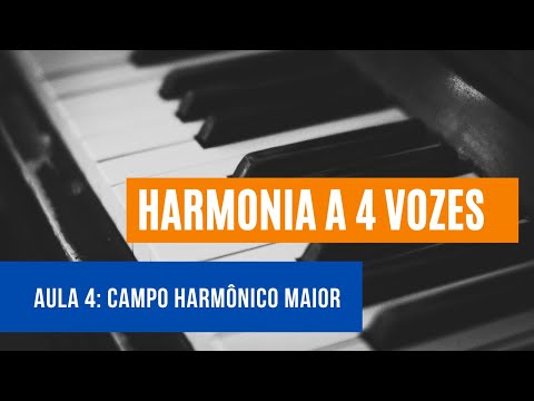 Harmonia a 4 Vozes - Aula 4 - Campo Harmônico Maior