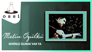 Metin Özülkü / Seninle Olmak Var Ya