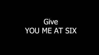Give YOU ME AT SIX Lyrics