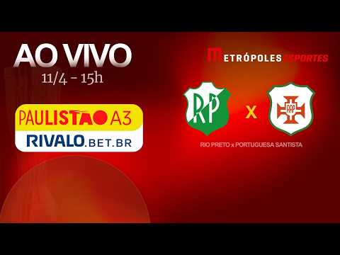 PAULISTÃO SÉRIE A3 2026 - RIO PRETO x PORTUGUESA SANTISTA - AO VIVO E COM IMAGENS - 11.04.26