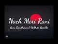 Nach Meri Rani (Lyrics) | Guru Randhawa & Nikhita Gandhi