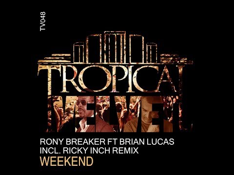 RONY BREAKER FT BRIAN LUCAS - WEEKEND (RICKY INCH REMIX)     TVJM/TVCMM