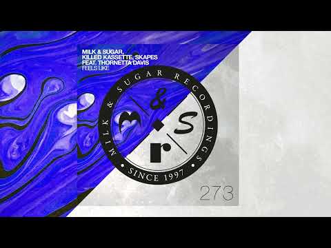 Milk & Sugar, Killed Kassette & Skapes feat. Thornetta Davis - Feels Like