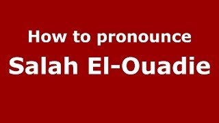 How to pronounce Salah El-Ouadie