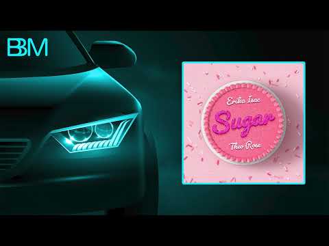 Erika Isac x Theo Rose - Sugar (BASS BOOSTED)