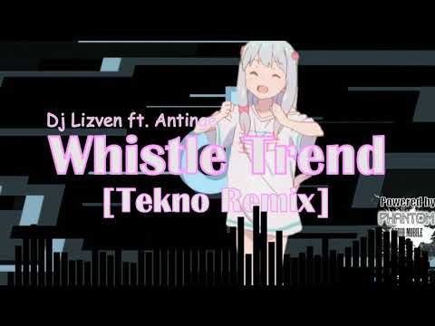 Dj Lizven ft. Antinge  - Whistle Trend [Tekno Remix]