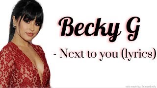 Becky G - Next to you (lyrics)
