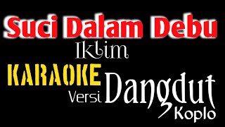 Download lagu SUCI DALAM DEBU [] KARAOKE [] IKLIM [] VERSI DANGDUT KOPLO mp3