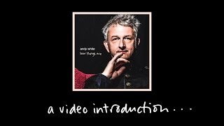 andy white - how things are - a video introduction