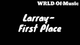 Larray- First Place (lyrics)