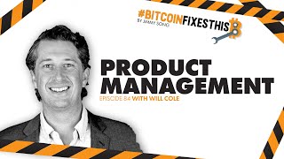 Bitcoin Fixes This #84: Product Management with Will Cole
