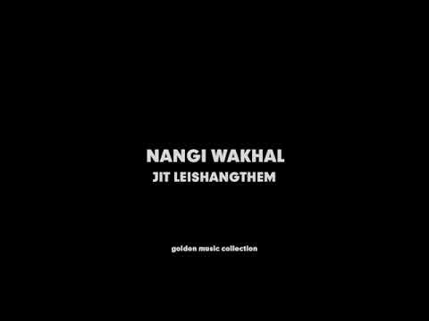 Nangi wakhal  -  Jit Leishangthem HQ Audio