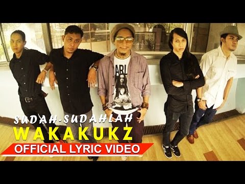 Wakakukz - Sudah-Sudahlah [Official Lyric Video HD]