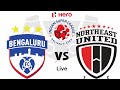 Bengaluru vs NorthEast United | BFC vs NEU | Indian Super League 2023 Live Football Match Today
