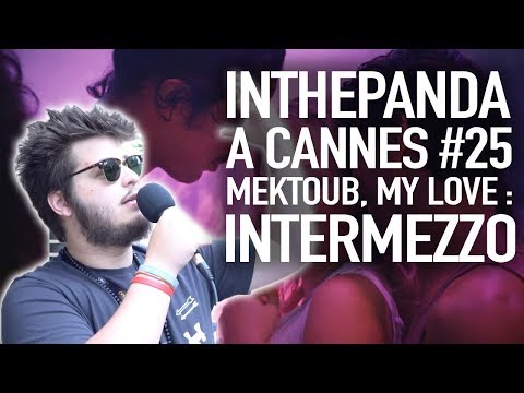 Mektoub, My Love : Intermezzo - InThePanda à Cannes