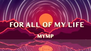 MYMP - For All Of My Life (1 Hour Loop Music)