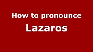 How to pronounce Lazaros