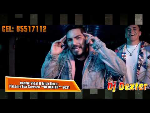Cedric Vidal ft Erick Elera - Pásame Esa Cerveza ^^DJ DEXTER^^ 2021