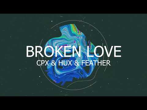CPX, HUX, Feather - Broken Love