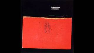 7 - Morning Bell/Amnesiac - Radiohead