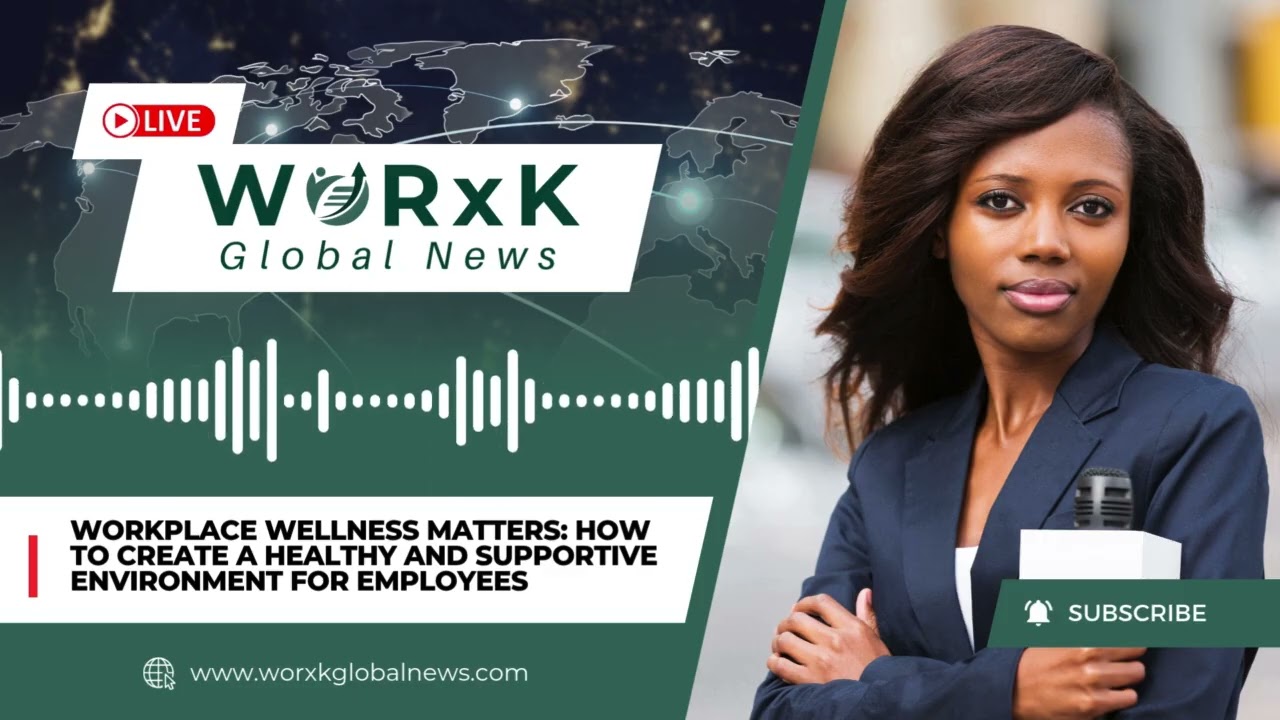 How to Create a Healthy and Supportive Environment for Employees | WORxK Global News