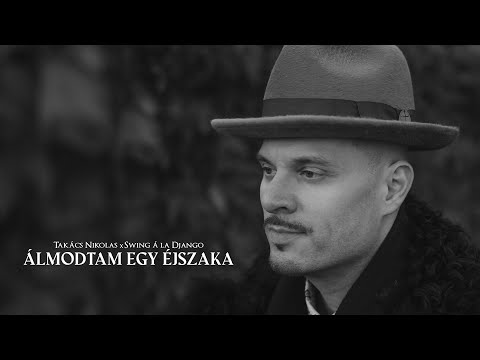 Takács Nikolas X Swing á la Django - Álmodtam egy éjszaka (Official video) “Örök Tisztelettel”