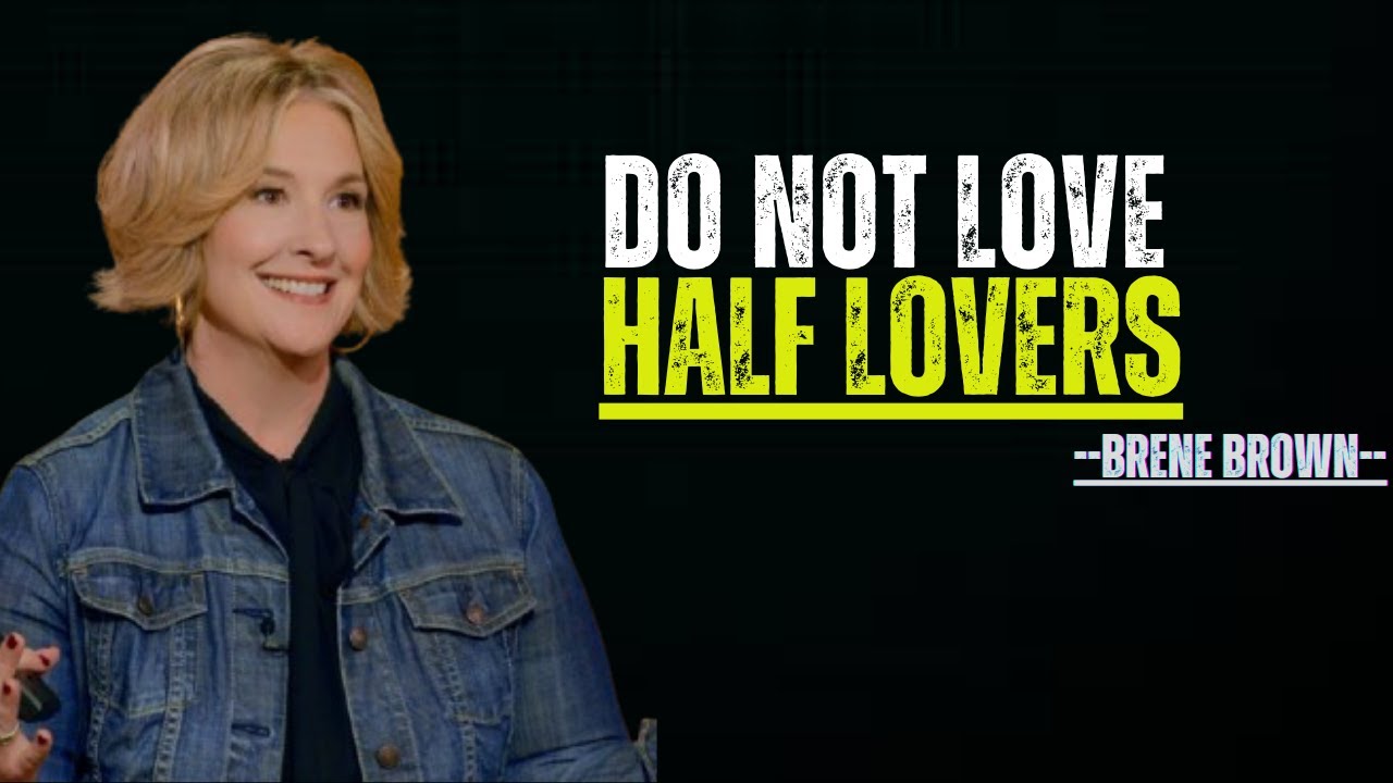 "Do Not Love Half Lovers"||| BRENE BROWN | YOU NEED TO WATCH THIS | MOTIVATION SPEECH