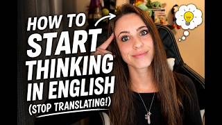 How to Start Thinking in English (Stop Translating!)