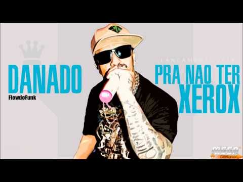 MC Danado - Pra Não Ter Xerox - DJ Luizinho (LANÇAMENTO 2014)