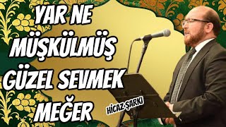 Yar ne müşkülmüş güzel sevmek meğer HİCAZ ŞARKI