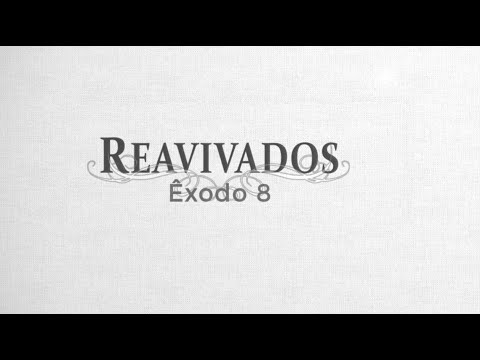 #Reavivados | ÊXODO 8