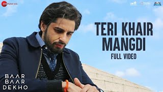 Teri Khair Mangdi - Full Video  Baar Baar Dekho  S