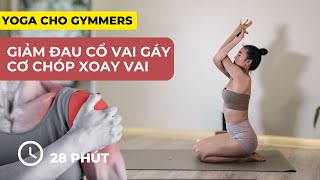 Yoga CỔ VAI GÁY, CƠ CHÓP XOAY VAI hết đau ngay! - Bài 1 - Yoga cho GYMMERS - by Sophie