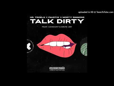 Hr Troels x Faustix x Morty Simmons Feat. Cancun & David Jay - Talk Dirty